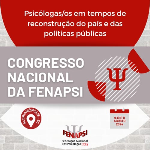 Congresso Nacional Ordinário da FENAPSI 2024: Psicólogas(os) na Reconstrução do País, das Políticas Públicas e Fortalecimento Sindical
