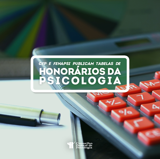 Fenapsi e CFP publicam tabelas de referência de honorários da Psicologia
