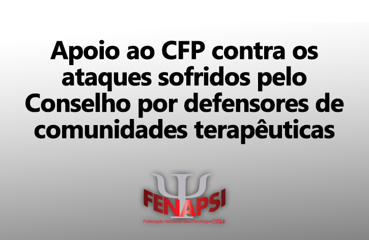 Fenapsi manifesta apoio ao CFP, após ataques de ultraconservadores defensores de comunidades terapêuticas
