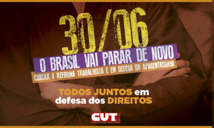 30 de junho é dia de Greve Geral: vamos parar mais um vez o País contra as propostas de reformas do governo ilegítimo
